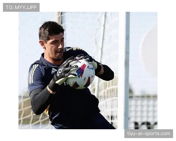 库尔图瓦：西甲争冠+欧冠卫冕阶段的稳定守护